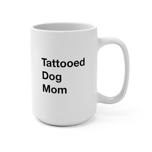 Tattooed Dog Mom Mug 15oz